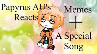 Papyrus AU's Reacts | Memes | A Special Song | GCRV | Credit/Links in Description |