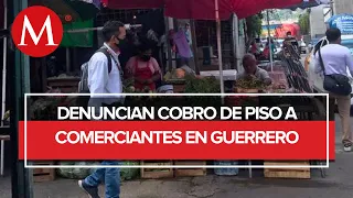 En Guerrero, la extorsiones se han extendido a los comerciantes ambulantes