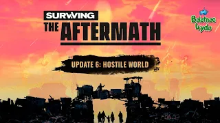 SURVIVING THE AFTERMATH | Update 6 "HOSTILE WORLD" Ep. 12  |