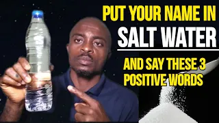 PUT YOUR NAME IN SALT WATER AND SAY THESE 3 POWERFUL WORDS AND SEE FAVOUR IN YOUR LIFE.