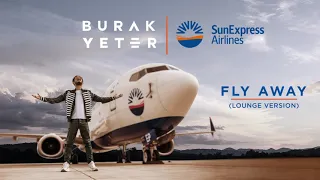 Burak Yeter - Fly Away with SunExpress (Lounge Version)