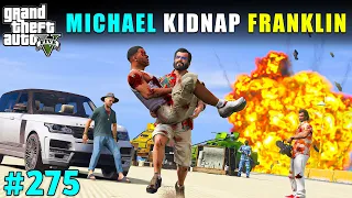 MICHAEL KIDNAPPED FRANKLIN FROM MAFIA HOUSE | GTA V GAMEPLAY #275 | GTA 5