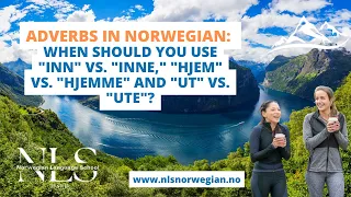 Lesson 10 | Adverbs in Norwegian: When should you use "inn" VS. "inne," "hjem" VS. "hjemme" etc.?