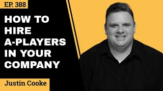 How To Hire The Best For Your Company (Feat. Justin Cooke)