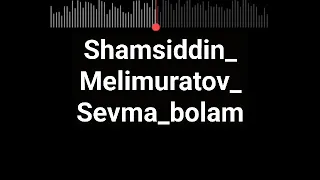 Shamsiddin Melimuratov -Sevma bolam. Yoqsa like podpis👍