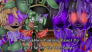 The Oddities Roleplay React To He'll Never Be The Same||TOR||My Au||