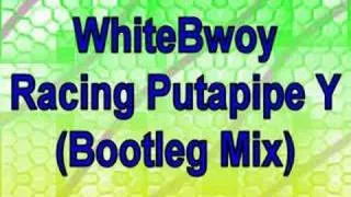 WhiteBwoy - Racing Putapipe Y (Bootleg Mix)