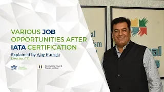 Various Job Opportunities after IATA Certification | Explained by Ajay Kurseja, Director, ITTI