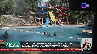 Resorts at private pools, alok ng Antipolo sa mga 'di makalayo sa Metro Manila | SONA