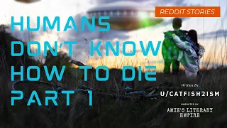 Humans Don’t Know How to Die (r/HFY)