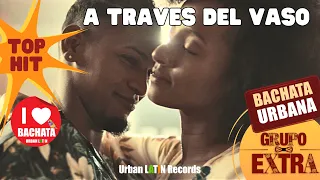 GRUPO EXTRA ► A TRAVES DEL VASO (OFFICIAL VIDEO) BACHATA HIT 🌴 ♪ URBAN LATIN ♪🌴