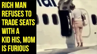 Rich Man Refuses To Trade Seats With A Kid His, Mom Is Furious.