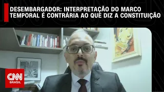 Interpretação do marco temporal é contrária ao que diz a Constituição, diz desembargador | LIVE CNN