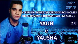 12° - O ESTUDO SOBRE OS VERDADEIROS NOMES DO ALTÍSSIMO E DO MESSIAS. YAUH e YAUSHA (VERSÃO 2.0)