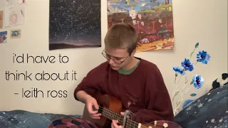 i’d have to think about it - leith ross (ukulele cover) || noah