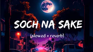 Arijit Singh || soch na sake lofi (slowed+reverb)|| sad song