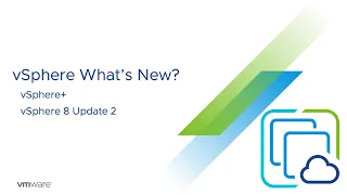 vSphere+ and vSphere 8 Update 2 What's New?