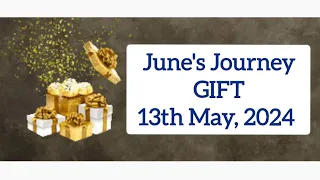June's Journey Gift 🎁🎁🎁, 13 May 2024