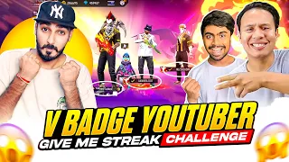 Biggest V Badge YouTubers Give Me Streak Breaking Challenge 🙄 ऐसा नहीं करना था -GARENA FREE FIRE MAX