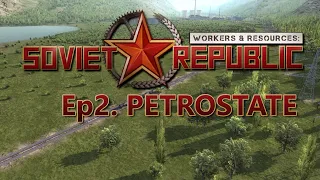 Workers & Resources: Soviet Republic - Ep2: Petrostate