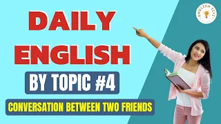 English Conversation Between Two Friends | Daily English by Topic 4 | English TV ✔