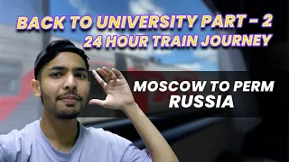 BACK TO UNIVERSITY PART 2 || 24 HOUR JOURNEY IN RUSSIAN TRAIN || MOSCOW TO PERM || PSMU RUSSIA