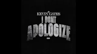 Kevin Gates - I Don't Apologize (AUDIO)