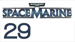 Прохождение Warhammer 40000: Space Marine (с живым комментом) Ч. 29