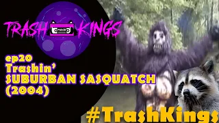 EP20 - Trashin' SUBURBAN SASQUATCH (2004)