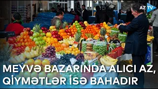 Meyvə bazarında alıcı az, qiymətlər isə bahadır - SƏBƏB