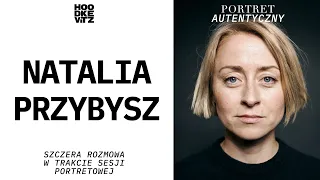 Natalia PRZYBYSZ - Portret Autentyczny - Rozmowa w trakcie sesji zdjęciowej - Hoodkevitz