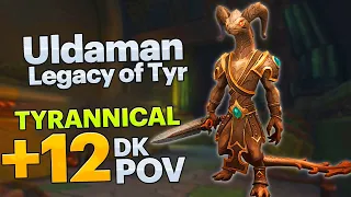 Uldaman: Legacy of Tyr +12 Tyrannical Blood DK POV