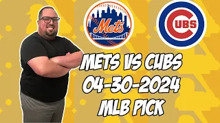 New York Mets vs Chicago Cubs 4/30/24 MLB Pick & Prediction | MLB Betting Tips