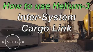 STARFIELD | How to use Helium-3 in inter system cargo link