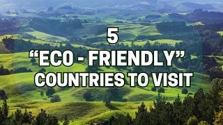5 "Eco-Friendly" Countries You Should Visit