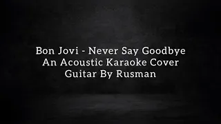 Bon Jovi - Never Say Goodbye (An Acoustic Karaoke Cover)