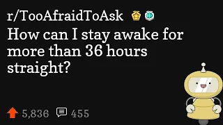 How can I stay awake for more than 36 hours straight?