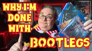 Why I’m Done With Bootlegs!