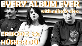 Every Album Ever | Episode 29: Hüsker Dü