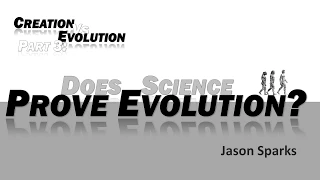 2014 Summer Series 3 - Does Science Prove Evolution - Jason Sparks