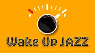 Wake Up JAZZ - Happy Jazz Playlist For Morning, Work, Study