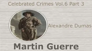 Celebrated Crime by Alexandre Dumas Vol. 6 Part 3: Martin Guerre Audiobook