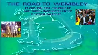 MANCHESTER UNITED FC V CRYSTAL PALACE FC - FA CUP FINAL 1990 - THE BUILD UP - PART THREE