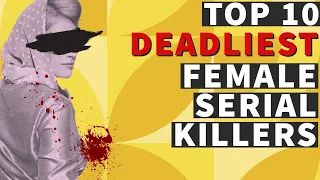 Femme Fatales: Top 10 DEADLIEST Female Serial Killers