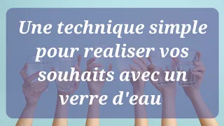 Une technique simple pour realiser vos souhaits 🤗 avec un verre d'eau !