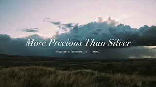 More Precious Than Silver - Steffany Gretzinger | Instrumnetal Worship | Soaking Music