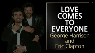 Love comes to everyone George Harrison and Eric Clapton