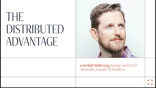 WordPress and Automattic Founder Matt Mullenweg on The Distributed Advantage