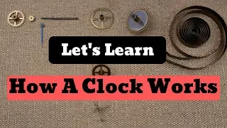 How A Mechanical Clock Works