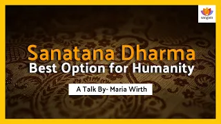 Sanatana Dharma is the Best Option for Humanity | Maria Wirth | #SangamTalks